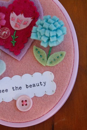 "see the beauty" original embroidered wall art with handmade felt flowers and heart